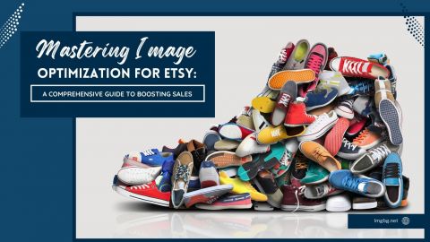 Mastering Image Optimization for Etsy: A Comprehensive Guide to Boosting Sales with Imgbg.net and Background Editing Tools