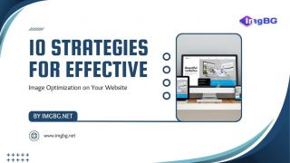 10 Strategies for Effective Image Optimization on Your Website