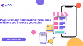 Product image optimization techniques will help you increase your sales