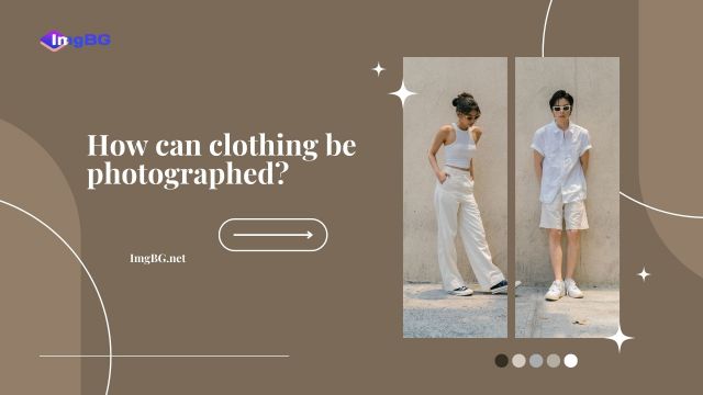 How can clothing be photographed? ImgBG.net: The Beginning Manual